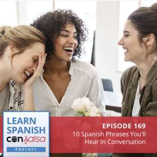 10 Spanish Phrases You'll Hear in Conversation ♫ 169 [ENCORE]