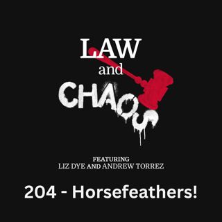 Ep 204 — Horsefeathers!