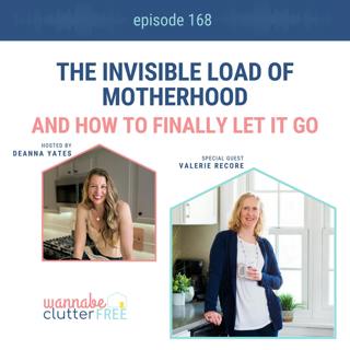 Ep 168: The Invisible Load of Motherhood and How to Finally Let It Go