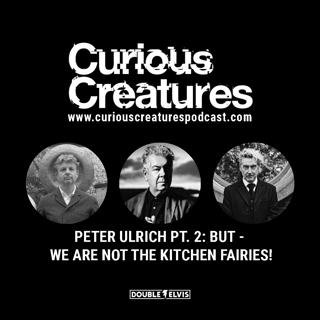 Peter Ulrich Pt. 2: But - We are Not The Kitchen Fairies!