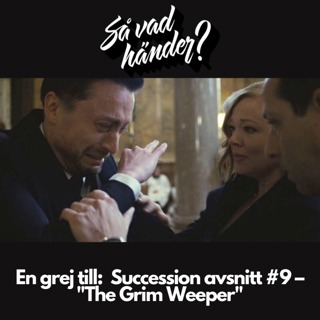 En grej till: Succession avsnitt #9 – "The Grip Weeper"