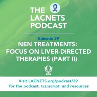 Episode 39: NEN Treatments: Focus On Liver-Directed Therapies (Part II: Intra-Arterial Techniques and Sequencing)