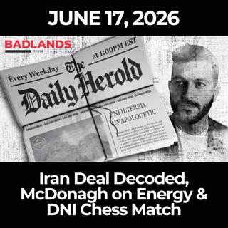The Daily Herold: 6/17/26 - Iran Deal Decoded, McDonagh on Energy & DNI Chess Match