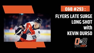 O&B Puckcast Episode #293 Flyers Late Surge Long Shot with Kevin Durso