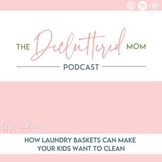 158: How Laundry Baskets Can Make Your Kids Want to Clean