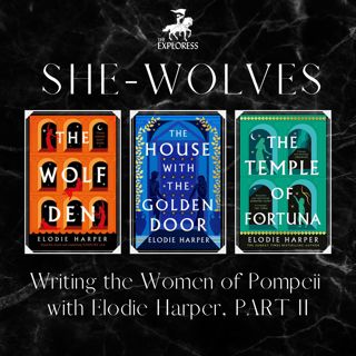 Writing the Women of Pompeii: Elodie Harper Interview, Part 2