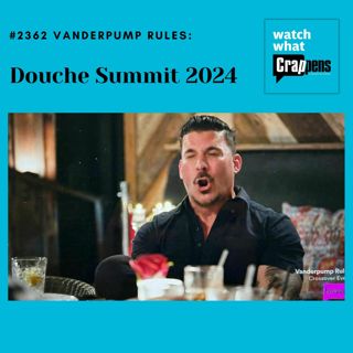 #2362 PumpRules: Douche Summit 2024
