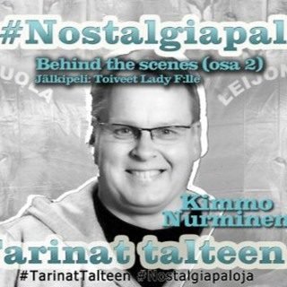 11. Nostalgiapaloja: Kulissien takana, osa 2 - vieraana Kimmo Nurminen