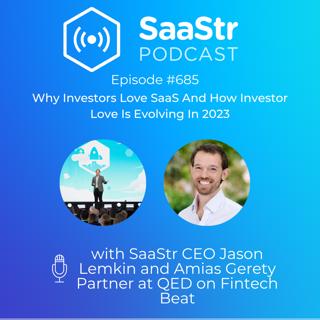 SaaStr 685: Why Investors Love SaaS with SaaStr CEO Jason Lemkin and QED Partner Amias Gerety on Fintech Beat