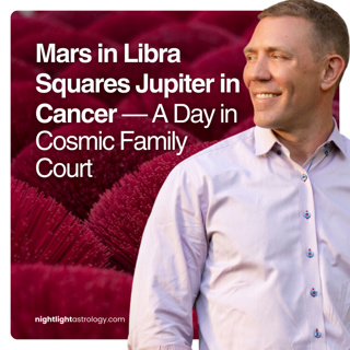 Mars in Libra Squares Jupiter in Cancer — A Day in Cosmic Family Court