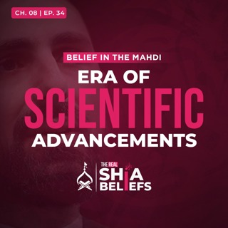 8/34: Scientific Advancements During Imam Mahdi's Era | The Real Shia Beliefs