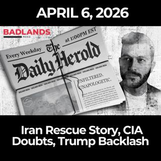 The Daily Herold: 4/6/26 - Iran Rescue Story, CIA Doubts, Trump Backlash
