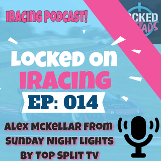 Alex McKellar from Sunday Night Lights by Top Split TV - Locked on iRacing (Ep.14)