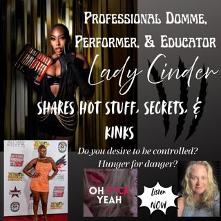 Professional Domme, Educator, and Performer Lady Cinder Shares Hot Stuff, Secrets, & Kinks