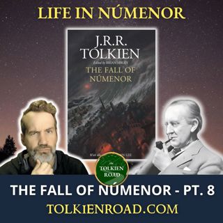 The Fall of Númenor » Pt 8 » "The Life of the Númenoreans" (Ep 332 Redux)