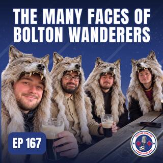 S5 EP167 The Many Faces Of Bolton Wanderers
