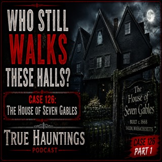 Case 126: The House of Seven Gables | Salem's Most Haunted House?