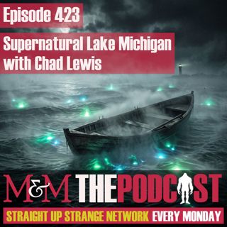 Mysteries and Monsters: Episode 423 Supernatural Lake Michigan with Chad Lewis