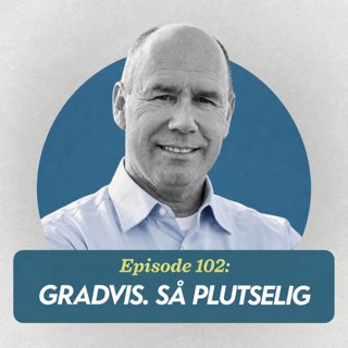 Gradvis. Så plutselig – med Tor Wallin Andreassen