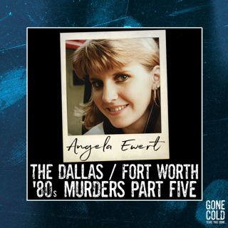 Angela Ewert: The Dallas/Fort Worth ‘80s Murders Part 5
