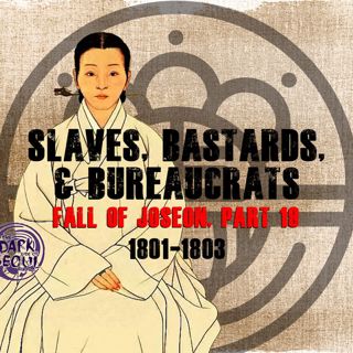 Slaves, Bastards, and Bureaucrats | The Fall of Joseon, Part 19 (1801-1803)