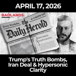 The Daily Herold: 4/17/26 - Trump's Truth Bombs, Iran Deal & Hypersonic Clarity