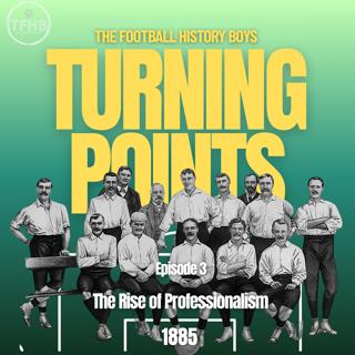 Football’s Turning Points: The Rise of Professionalism, 1885