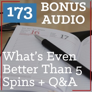 PS 173 BONUS AUDIO: What's Even Better Than My 5-Spin Method? + Q&A