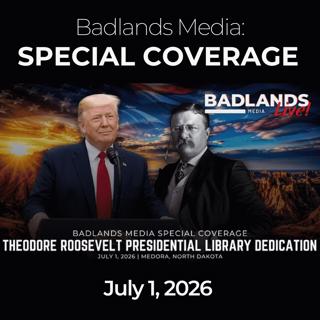 Badlands Media Special Coverage: 7/1/26 - Trump Dedicates Theodore Roosevelt Presidential Library in Medora