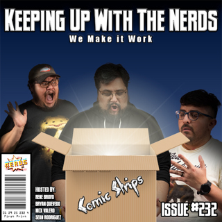 Three Nerds and a Whole Lotta News | Keeping Up with the Nerds Issue #232