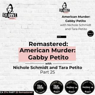 Ep 374: Remastered: An American Murder:  Gabby Petito with Nichole Schmidt and Tara Petito Part 25 