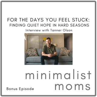 For the Days You Feel Stuck: Finding Quiet Hope in Hard Seasons | Tanner Olson (Bonus Episode)