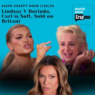 #2698 Crappy Hour 1/20/25 Lindsay V Dorinda, Carl is Soft, Sold on Britani