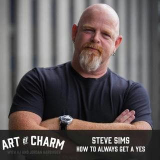 367: Steve Sims | How to Always Get a Yes