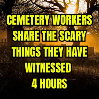 Cemetery Workers Share The Scary Things They Have Witnessed 4 Hours