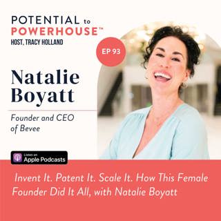 Invent It. Patent It. Scale It. How This Female Founder Did It All, with Natalie Boyatt