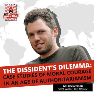 The Dissident's Dilemma: Case Studies of Moral Courage in an Age of Authoritarianism with Gal Beckerman