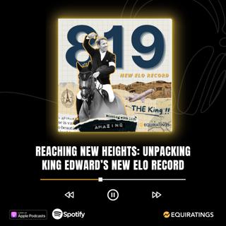 Reaching New Heights: Unpacking King Edward's New Elo Record