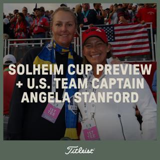 1205: Solheim Cup Preview + US Team Captain Angela Stanford