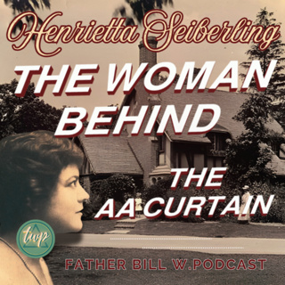 Henrietta Seiberling - The Woman Behind the AA Curtain