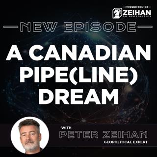 A Canadian Pipe(line) Dream || Peter Zeihan