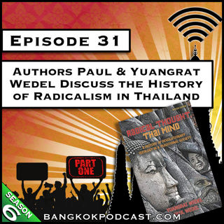 Authors Paul & Yuangrat Wedel Discuss the History of Radicalism in Thailand - Part 1 [S6.E31]