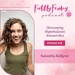 FFP 349 | Overcoming Hypothalamic Amenorrhea | Samantha Kellgren