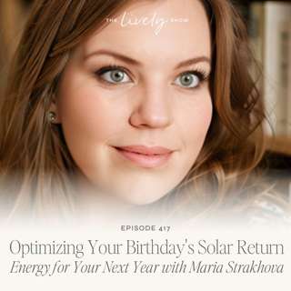 TLS 417 Optimizing Your Birthday's Solar Return Energy for Your Next Year with Maria Strakhova