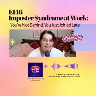 E146 Imposter Syndrome at Work: You're Not Behind, You Just Joined Late
