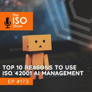 #173 Top 10 Reasons to Use ISO 42001 AI Management