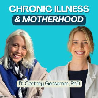 Revisit: Motherhood with Chronic Illness (ft. Cortney Gensemer)
