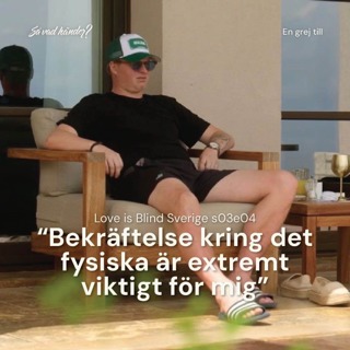 En grej till: Love is Blind Sverige s03e04 – ”Bekräftelse kring det fysiska är extremt viktigt för mig”
