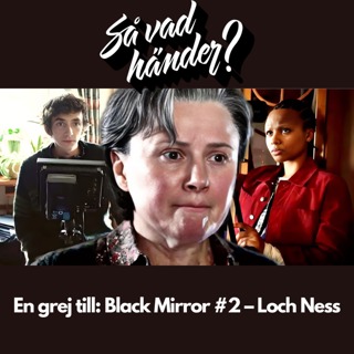 En grej till: Black Mirror #2 – Loch Ness