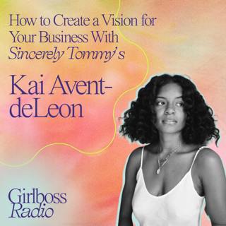 How to Create a Vision for Your Business With Sincerely Tommy’s Kai Avent-deLeon